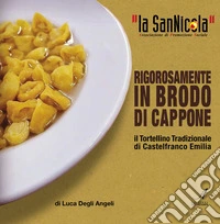 La San Nicola, il tortellino tradizionale di Castelfranco Emilia rigorosamente in brodo di cappone libro