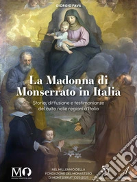 La Madonna di Monserrato in Italia. Storia, diffusione e testimonianze del culto nelle regioni d'Italia libro