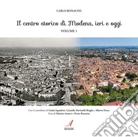 Il centro storico di Modena, ieri e oggi. Vol. 1 libro
