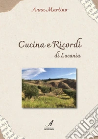 Cucina e ricordi di Lucania. Ediz. a spirale libro