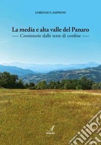 La media e alta valle del Panaro. Cronistorie dalle terre di confine libro