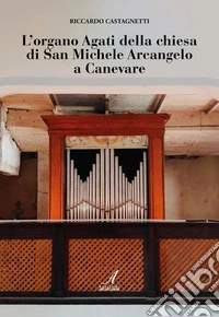 L'organo Agati della chiesa di San Michele a Canevare