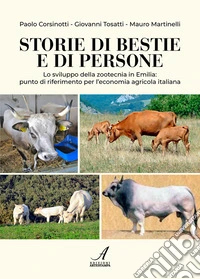 Storie di bestie e di persone. Lo sviluppo della zootecnia in Emilia: punto di riferimento per l'economia agricola italiana