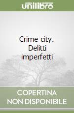 Crime city. Delitti imperfetti