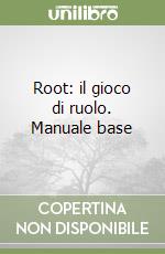 Root: il gioco di ruolo. Manuale base libro