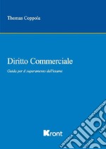 Diritto commerciale. Guida per il superamento dell'esame libro