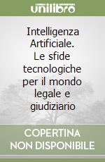 Intelligenza Artificiale. Le sfide tecnologiche per il mondo legale e giudiziario libro