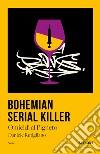 Bohemian serial killer. Omicidio al Pigneto libro