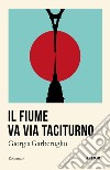 Il fiume va via taciturno libro