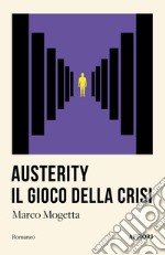 Austerity. Il gioco della crisi libro