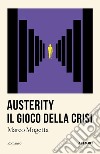 Austerity. Il gioco della crisi libro