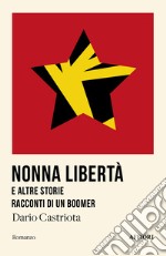 Nonna Libertà e altre storie. Racconti di un boomer