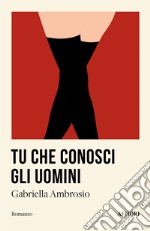 Tu che conosci gli uomini libro