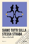 Siamo tutti sulla stessa strada libro