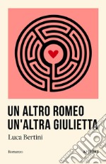 Un altro Romeo un'altra Giulietta libro