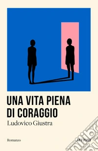 Una vita piena di coraggio libro