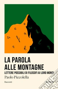 La parola alle montagne. Lettere possibili di filosofi libro