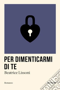 Per dimenticarmi di te libro
