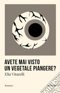 Avete mai visto un vegetale piangere? libro