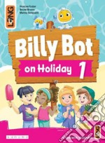 Billy Bot on holidays. Per la Scuola elementare. Con e-book. Con espansione online. Vol. 1 libro