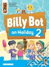 Billy Bot on holidays. Per la Scuola elementare. Con e-book. Con espansione online. Vol. 2 libro