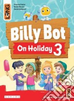 Billy Bot on holidays. Per la Scuola elementare. Con e-book. Con espansione online. Vol. 3 libro