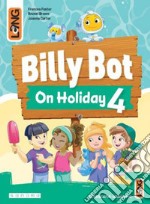 Billy Bot on holidays. Per la Scuola elementare. Con e-book. Con espansione online. Vol. 4 libro