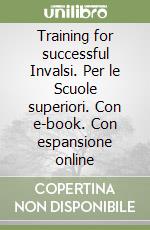 Training for successful Invalsi. Per le Scuole superiori. Con e-book. Con espansione online libro