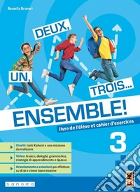 Un, deux, trois... Ensemble! Avec Apprendre pour tous, Vers l'exame. Per la Scuola media. Con e-book. Con espansione online. Vol. 3 libro
