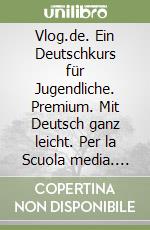 Vlog.de. Ein Deutschkurs für Jugendliche. Premium. Mit Deutsch ganz leicht. Per la Scuola media. Con e-book. Con espansione online. Vol. 2 libro