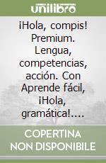 ¡Hola, compis! Premium. Lengua, competencias, acción. Con Aprende fácil, ¡Hola, gramática!. Per la Scuola media. Con e-book. Con espansione online. Vol. 1
