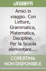 Amici in viaggio. Con Letture, Grammatica, Matematica, Discipline. Per la Scuola elementare. Con e-book. Con espansione online. Vol. 2 libro