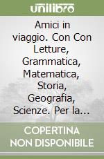 Amici in viaggio. Con Con Letture, Grammatica, Matematica, Storia, Geografia, Scienze. Per la Scuola elementare. Con e-book. Con espansione online. Vol. 3