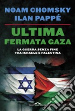 Ultima fermata Gaza. La guerra senza fine tra Israele e Palestina libro