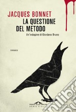 La questione del metodo. Un'indagine di Giordano Bruno libro