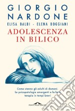 Adolescenza in bilico. Come stanno gli adulti di domani. Le psicopatologie emergenti e la loro terapia in tempi brevi libro