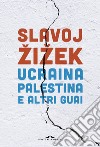 Ucraina, Palestina e altri guai libro di Zizek Slavoj