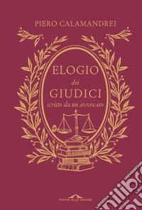Elogio dei giudici scritto da un avvocato. Nuova ediz.