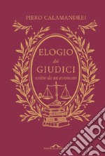 Elogio dei giudici scritto da un avvocato. Nuova ediz. libro