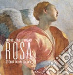 Rosa. Storia di un colore libro