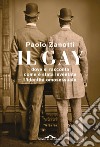 Il gay. Dove si racconta come è stata inventata l'identità omosessuale libro di Zanotti Paolo