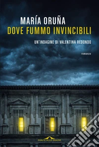 Dove fummo invincibili. Un'indagine di Valentina Redondo libro
