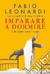 Imparare a dormire. Guida pratica contro l'insonnia libro