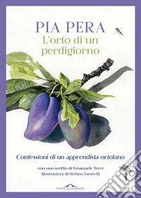 L'orto di un perdigiorno. Confessioni di un apprendista ortolano libro