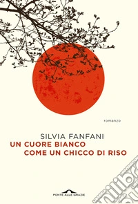 Un cuore bianco come un chicco di riso libro