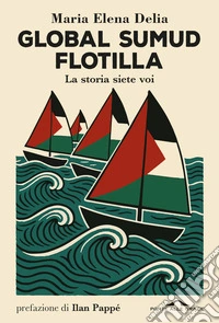 Global Sumud Flotilla. La storia siete voi