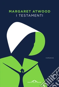 I testamenti. Il seguito del «Racconto dell'Ancella» libro