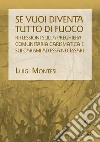 Se vuoi diventa tutto di fuoco. Riflessioni sulla preghiera comunitaria carismatica e sui carismi ad essa necessari libro di Montesi Luigi