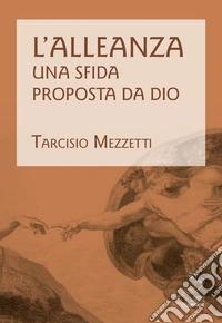L'alleanza. Una sfida proposta da Dio libro