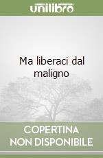Ma liberaci dal maligno